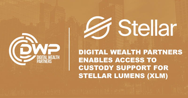 Digital Wealth Partners Enables Access to Custody Support for Stellar Lumens (XLM)